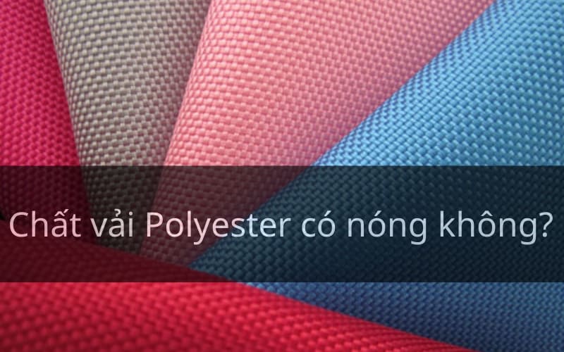chat vai polyester co nong khong
